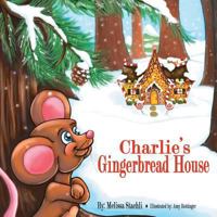 Charlie's Gingerbread House 1612440630 Book Cover