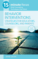 15-Minute Focus: Behavior Interventions: Strategies for Educators, Counselors, and Parents: Brief Counseling Techniques that Work 1953945570 Book Cover