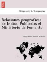 Relaciones geogr�ficas de Indias. Publ�calas, el Minist�rio de Fomento. Tomo I. 0274640325 Book Cover