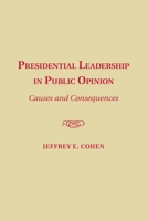 Presidential Leadership in Public Opinion: Causes and Consequences 1107443695 Book Cover