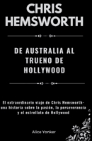 Chris Hemsworth: de Australia al Trueno de Hollywood: El extraordinario viaje de Chris Hemsworth: una historia sobre la pasión, la perseverancia y el estrellato de Hollywood (Spanish Edition) B0CW3M4T3W Book Cover