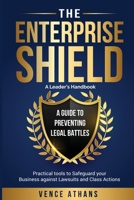 Enterprise Shield : A Guide to Preventing Legal Battles 196837003X Book Cover