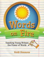 Words On Fire: Teaching Young Writers the Power of Words 1938394275 Book Cover