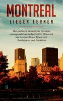 Montreal lieben lernen: Der perfekte Reiseführer für einen unvergesslichen Aufenthalt in Montreal inkl. Insider-Tipps, Tipps zum Geldsparen und Packliste 3751971807 Book Cover