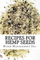 Recipes for Hemp Seeds: Hemp: the #1 Superfood on the Planet 1508402191 Book Cover