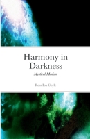 Harmony in Darkness: Mystical Monism 1471694542 Book Cover