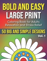 Bold and Easy Large Print Coloring Book for Adults Relaxation and Stress Relief Vol. 1: 50 Simple and Big Designs for Seniors, Beginners, and Adults ... Easy Large Print Coloring Book for Seniors) B0CGM4ZNY5 Book Cover