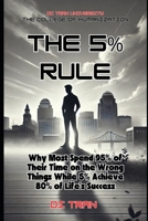 The 5% Rule: Why Most Spend 95% of Their Time on the Wrong Things While 5% Achieve 80% of Life’s Success B0DSFKBJWR Book Cover