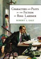 Characters and Plots in the Fiction of Ring Lardner 0786436883 Book Cover