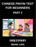 Chinese Pinyin Test for Beginners (Part 2)- HSK All-Levels Mandarin Chinese Exam Prep Quick Learning of Characters with Pinyin & English Meanings, ... and Objective Questions (Chinese Edition) B0G5XZYQR1 Book Cover