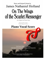 On the Wings of the Scarlet Messenger an Opera in 4 Acts: Piano Vocal Score 1517458137 Book Cover