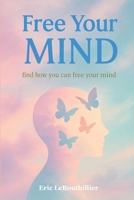 Free your Mind: Find how you can free your mind 1997754282 Book Cover