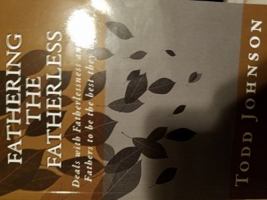 Fathering the Fatherless: Deals with Fatherlessness and Helps Fathers to Be the Best They Can Be 0692075208 Book Cover