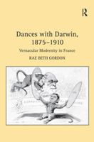 Dances With Darwin, 1875-1910: Vernacular Modernity in France 0754652432 Book Cover