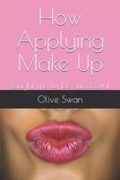 How Applying Make Up: Taught Me to Be Successful 1092868666 Book Cover