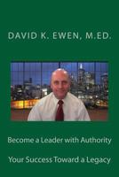 Become a Leader with Authority: Your Success Toward a Legacy 1718636377 Book Cover