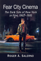 Fear City Cinema: The Dark Side of New York in Film, 1965-1995 1476680906 Book Cover