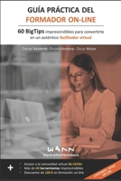 GUÍA PRÁCTICA DEL FORMADOR ON-LINE: 60 BigTips imprescindibles para convertirte en un auténtico facilitador virtual (Spanish Edition) B08K9XD2VX Book Cover