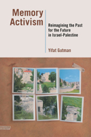 Memory Activism: Reimagining the Past for the Future in Israel-Palestine 0826521339 Book Cover