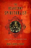 The Reluctant Spiritualist: The Life of Maggie Fox 0151010137 Book Cover