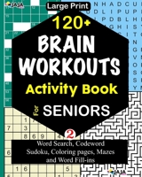 120+ BRAIN WORKOUTS Activity Book For SENIORS: Vol. 2 B08BDZ5L24 Book Cover