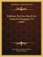 Nobiliaire Des Pays-Bas Et Du Comte De Bourgogne V4 (1868) 1167709152 Book Cover