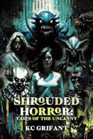 Shrouded Horror: Tales of the Uncanny 1956824707 Book Cover