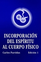 INCORPORACIÓN DEL ESPÍRITU AL CUERPO FÍSICO: LA PROBABILIDAD NO ES EL VALOR CUÁNTICO DE LA ENERGÍA (EL ORIGEN DEL UNIVERSO) B0BCZ3SN7W Book Cover