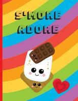 S'More Adore: S'More Adore Rainbow Hipster Kawaii Face Marshmallow Chocolate Graham Cracker Journal and Notebook 1799160297 Book Cover
