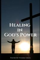 Healing in God's Power 1949798224 Book Cover