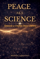 Peace As A Science: Towards A Unified Peace Theory 0645171271 Book Cover