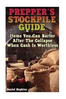 Prepper's Stockpile Guide: Items You Can Barter After the Collapse When Cash Is Worthless: 1541167082 Book Cover