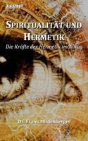 Spiritualität und Hermetik: Die Kräfte der Hermetik im Alltag 3748184816 Book Cover