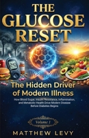 The Hidden Driver of Modern Illness: How Blood Sugar, Insulin Resistance, Inflammation, and Metabolic Health Drive Modern Disease Before Diabetes Begins (The Glucose Reset - Volume) 1918967113 Book Cover