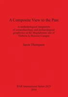 A Composite View to the Past: A methodological integration of zooarchaeology and archaeological geophysics at the Magdalenian site of Verberie le Buisson-Campin 1407312588 Book Cover