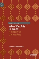 When Was Arts in Health?: A History of the Present 9811936161 Book Cover