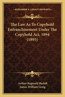 The Law As To Copyhold Enfranchisement Under The Copyhold Act, 1894 1165545616 Book Cover
