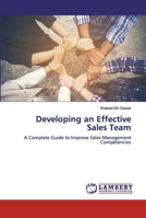 Developing an Effective Sales Team: A Complete Guide to Improve Sales Management Competencies 6138344383 Book Cover