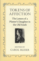 Tokens of Affection: The Letters of a Planter's Daughter in the Old South (Southern Voices from the Past: Women's Letters, Diaries & Writings) 0820317276 Book Cover