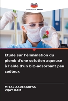 Étude sur l'élimination du plomb d'une solution aqueuse à l'aide d'un bio-adsorbant peu coûteux 6206078531 Book Cover