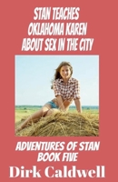 Stan Teaches Oklahoma Karen About Sex in the City (The Adventures of Stan) B0G1NJ4DWQ Book Cover