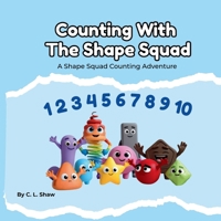 Counting With The Shape Squad: A Children’s Book About Learning to Count, Big Movement, and Early Maths Skills (Social Emotional Learning for Kids) (The Shape Squad Series) 1918681007 Book Cover