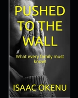 PUSHED TO THE WALL: What every family must know! B0C6NZFR7K Book Cover