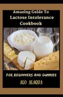 Amazing Guide To Lactose Intolerance Cookbook For Beginners And Dummies null Book Cover