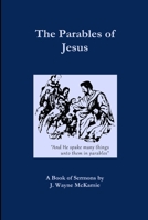 The Parables of Jesus: A Book of Sermons By: J. Wayne McKamie 0578147483 Book Cover