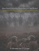 Mass Ghost Sightings from Around the World: Collective Hauntings, Spectral Armies, and Documented Group Encounters with the Supernatural (Unexplained Mysteries from Around the World) B0H68DXR8R Book Cover