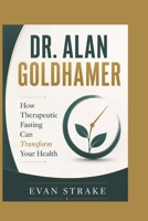 DR. ALAN GOLDHAMER: How Therapeutic Fasting Can Transform Your Health B0H1JRJ7RJ Book Cover