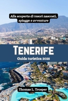 Tenerife Guida turistica 2025: Alla scoperta di tesori nascosti, spiagge e avventure (Italian Edition) B0DSJNYQLN Book Cover