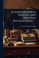 Autobiographical Sketches and Personal Recollections. -- 1024083020 Book Cover