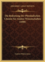 Die Bedeutung Der Physikalischen Chemie Fur Andere Wissenschaften (1898) 1162478454 Book Cover